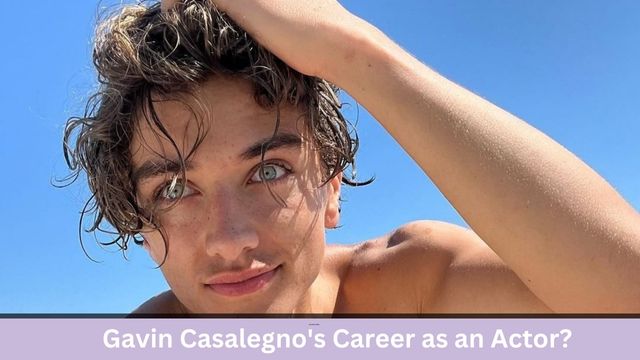 Gavin Casalegno's Career as an Actor?