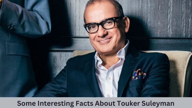 Some Interesting Facts About Touker Suleyman